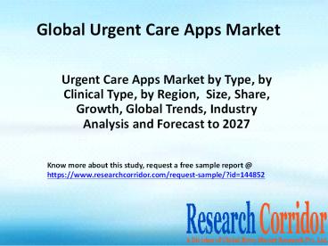 Urgent Care Apps Market by Type, by Clinical Type, by Region,  Size, Share, Growth, Global Trends, Industry Analysis and Forecast to 2027