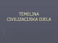 Temeljna civilizacijska djela PowerPoint PPT Presentation