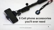 5 Cell phone accessories you'll ever need