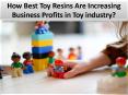 Toy Resin Manufacturers Benefiting Toy Business PowerPoint PPT Presentation