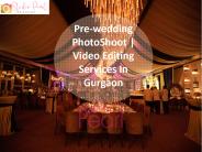 Pre-wedding PhotoShoot | Video Editing Services In Gurgaon