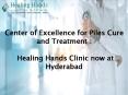Center of Excellence for Piles Cure and Treatment : Healing Hands Clinic now at Hyderabad PowerPoint PPT Presentation