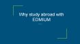 Why study abroad with EDMIUM PowerPoint PPT Presentation
