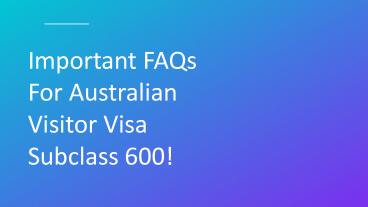 IMPORTANT FAQS FOR AUSTRALIAN VISITOR VISA SUBCLASS 600!