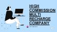 HIGH COMMISSION MULTI RECHARGE COMPANY (1) PowerPoint PPT Presentation