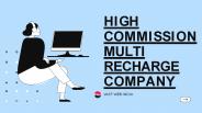 HIGH COMMISSION MULTI RECHARGE COMPANY (1)