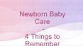 Newborn Baby Care - 4 Things to Remember PowerPoint PPT Presentation