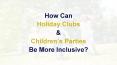 How Holiday Clubs and Children's Parties be more inclusive? PowerPoint PPT Presentation