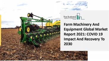 Global Farm Machinery And Equipment Market Report 2021-2030 | Covid 19 Impact and Recovery