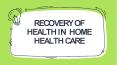 RECOVERY OF HEALTH IN  HOME HEALTH CARE PowerPoint PPT Presentation
