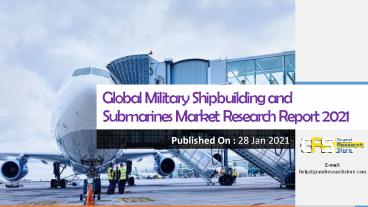 Global Military Shipbuilding and Submarines Market Research Report 2021
