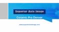 Ceramic Pro Denver | Superior Auto Image PowerPoint PPT Presentation