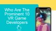 Who Are The Prominent 10 VR Game Developers PowerPoint PPT Presentation