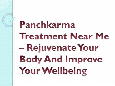 Panchkarma Treatment Near Me – Rejuvenate Your Body And Improve Your Wellbeing
