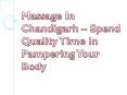 Massage In Chandigarh – Spend Quality Time In Pampering Your Body PowerPoint PPT Presentation