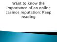 Want to know the importance of an online casinos reputation Keep reading PowerPoint PPT Presentation