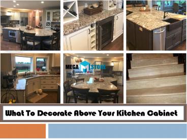 What To Decorate Above Your Kitchen Cabinet