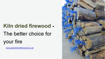 Kiln dried firewood - The better choice for your fire