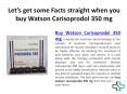 Let’s get some Facts straight when you buy Watson Carisoprodol 350 mg