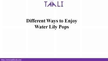 Different Ways to Enjoy Water Lily Pops