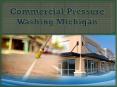 Commercial Pressure Washing Michigan PowerPoint PPT Presentation