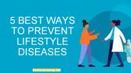 5 BEST WAYS TO PREVENT LIFESTYLE DISEASES