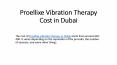 Proellixe Vibration Therapy Cost in Dubai PowerPoint PPT Presentation