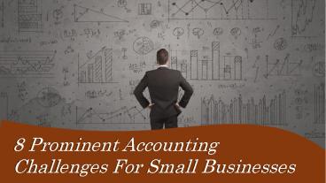 8 Prominent Accounting Challenges For Small Businesses