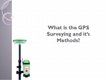 What is the GPS Surveying and it’s Methods?
