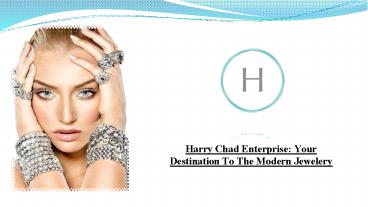 Harry Chad Enterprise Your Destination To The Modern Jewelery