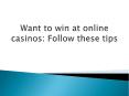 Want to win at online casinos Follow these tips PowerPoint PPT Presentation