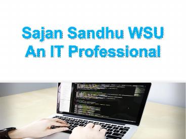 Sajan Sandhu WSU An IT Professional