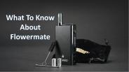What To Know About Flowermate
