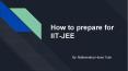 How to prepare for IIT-JEE PowerPoint PPT Presentation