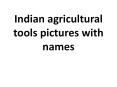 Indian agricultural tools pictures with names PowerPoint PPT Presentation