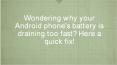 5 Reasons why your android phone's battery is draining too fast PowerPoint PPT Presentation