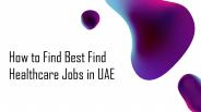 How to Find Best Find Healthcare Jobs in UAE