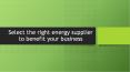 Select the right energy supplier to benefit your business PowerPoint PPT Presentation