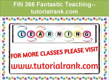 FIN 366 Fantastic Teaching--tutorialrank.com