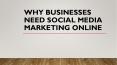 Why Businesses need Social Media marketing online PowerPoint PPT Presentation