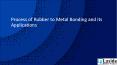 Process of Rubber to Metal Bonding and its Applications PowerPoint PPT Presentation