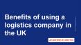 Benefits of using a logistics company in UK PowerPoint PPT Presentation