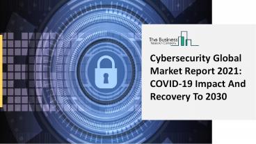 Cybersecurity Market Scope, Size, Opportunities And Growth Rate Analysis