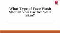 What type of face wash should you use for your skin? PowerPoint PPT Presentation