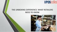 THE UNBOXING EXPERIENCE: WHAT RETAILERS NEED TO KNOW