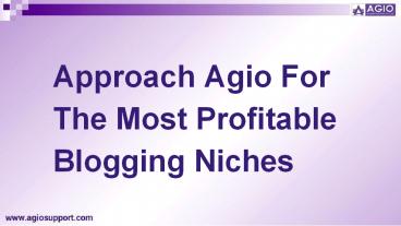 Approach Agio For The Most Profitable Blogging Niches