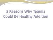 3 Reasons Why Tequila Could Be Healthy Addition