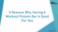 5 Reasons Why Having A Workout Protein Bar Is Good For You PowerPoint PPT Presentation
