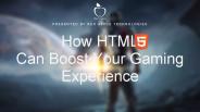 How HTML5 Can Boost Your Gaming Experience