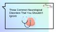 Three Common Neurological Disorders That You Shouldn’t Ignore PowerPoint PPT Presentation